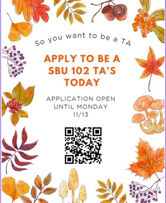 Apply to be a SBU 102 TA today!  When: SBU 102.212 Tu 4:00pm - 5:20pm OR SBU ...